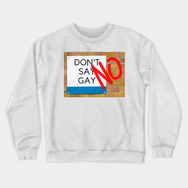 Say No To Don't Say Gay - Don't Say Hate - Graffiti - Stand Up To Hatred Crewneck Sweatshirt by SayWhatYouFeel